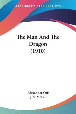 Alexander Otis - Man And The Dragon (1910), Häftad. Tillgänglighet: Lägg i varukorg