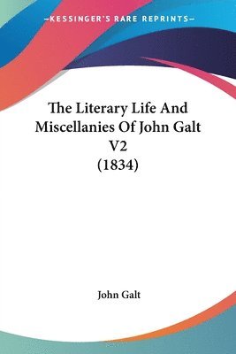 Literary Life And Miscellanies Of John Galt V2 (1834)