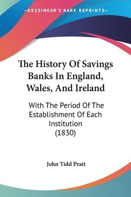 John Tidd Pratt - History Of Savings Banks In England, Wales, And Ireland, Häftad