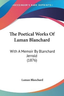 Laman Blanchard - Poetical Works Of Laman Blanchard, Häftad. Tillgänglighet: Lägg i varukorg