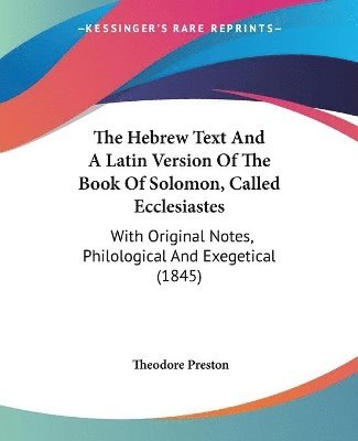 Theodore Preston - Hebrew Text And A Latin Version Of The Book Of Solomon, Called Ecclesiastes, Häftad. Tillgänglighet: Lägg i varukorg