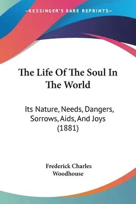 Frederick Charles Woodhouse - Life Of The Soul In The World, Häftad. Tillgänglighet: Lägg i varukorg