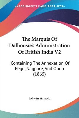 Marquis Of Dalhousie's Administration Of British India V2