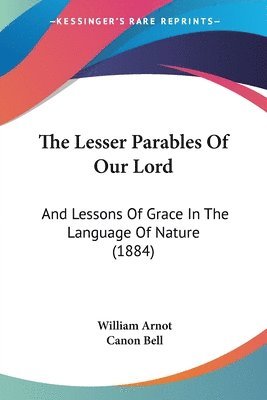 William Arnot - Lesser Parables Of Our Lord, Häftad