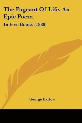 George Barlow - Pageant Of Life, An Epic Poem, Häftad. Tillgänglighet: Lägg i varukorg