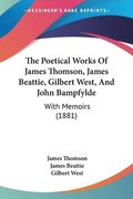 The Poetical Works of James Thomson, James Beattie, Gilbert West, and John Bampfylde: With Memoirs (1881)