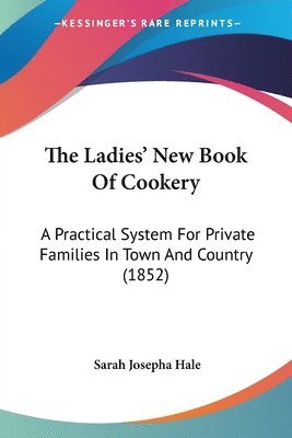 Sarah Josepha Hale - Hale, S: Ladies' New Book Of Cookery, Häftad. Tillgänglighet: Lägg i varukorg