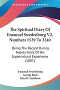 The Spiritual Diary of Emanuel Swedenborg V2, Numbers 1539 to 3240: Being the Record During Twenty Years of His Supernatural Experience (1883)