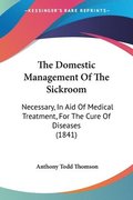 The Domestic Management Of The Sickroom: Necessary, In Aid Of Medical Treatment, For The Cure Of Diseases (1841)