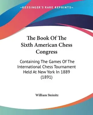 William Steinitz - The Book Of The Sixth American Chess Congress, Häftad. Tillgänglighet: Lägg i varukorg