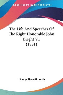 George Barnett Smith - Life And Speeches Of The Right Honorable John Bright V1 (1881), Häftad. Tillgänglighet: Lägg i varukorg