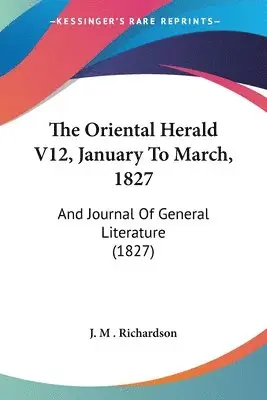 J. M . Richardson - J. M . Richardson: Oriental Herald V12, January To March, 18, Häftad. Tillgänglighet: Lägg i varukorg