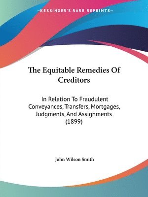 John Wilson Smith - Equitable Remedies Of Creditors, Häftad