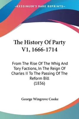 George Wingrove Cooke - History Of Party V1, 1666-1714, Häftad. Tillgänglighet: Lägg i varukorg