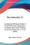 The Federalist V1: A Collection Of Essays, Written In Favor Of The New Constitution, As Agreed Upon By The Federal Convention, September 17, 1787 (186