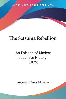 The Satsuma Rebellion: An Episode of Modern Japanese History (1879) av Augustus Henry Mounsey