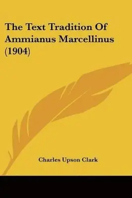 Charles Upson Clark - Text Tradition Of Ammianus Marcellinus (1904), Häftad. Tillgänglighet: Lägg i varukorg