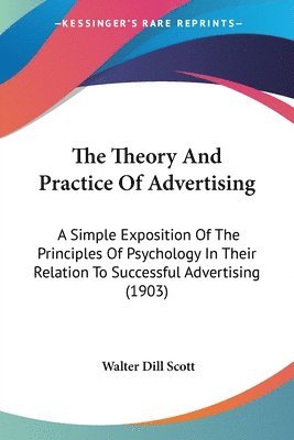 Walter Dill Scott - Theory And Practice Of Advertising, Häftad