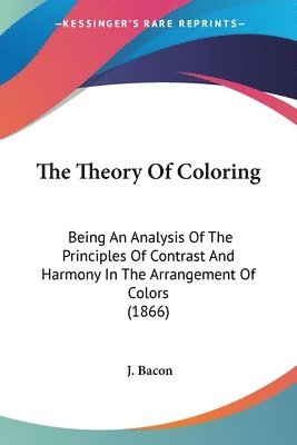 J Bacon - Theory Of Coloring, Häftad. Tillgänglighet: Lägg i varukorg
