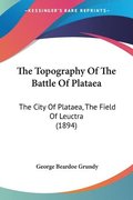 The Topography of the Battle of Plataea: The City of Plataea, the Field of Leuctra (1894)