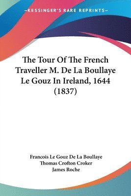 Francois De La Boullaye-Le Gouz, Thomas Crofton Croker - Tour Of The French Traveller M. De La Boullaye Le Gouz In Ireland, 1644 (1837), Häftad