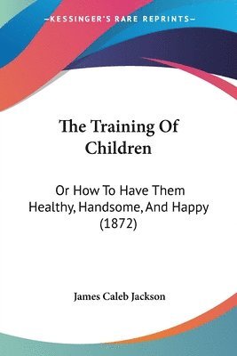 James Caleb Jackson - Training Of Children, Häftad