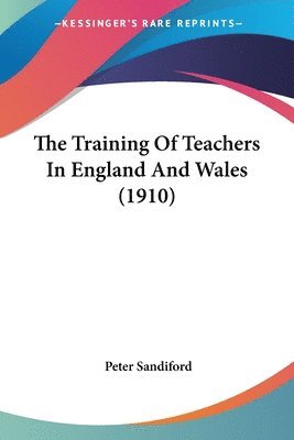 Peter Sandiford - Training Of Teachers In England And Wales (1910), Häftad. Tillgänglighet: Lägg i varukorg