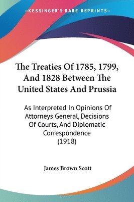Treaties Of 1785, 1799, And 1828 Between The United States And Prussia