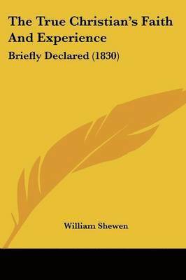 William Shewen - Shewen, W: True Christian's Faith And Experience, Häftad. Tillgänglighet: Lägg i varukorg