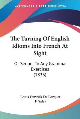 Louis Fenwick De Porquet, F Sales - Turning Of English Idioms Into French At Sight, Häftad