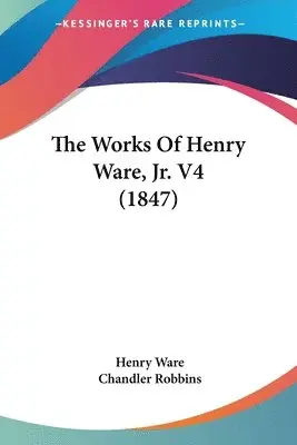 Henry Ware, Chandler Robbins - Works Of Henry Ware, Jr. V4 (1847), Häftad. Tillgänglighet: Lägg i varukorg
