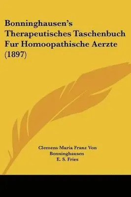 Clemens Maria Franz Von Bonninghausen, E S Fries - Bonninghausen's Therapeutisches Taschenbuch Fur Homoopathische Aerzte (1897), Häftad. Tillgänglighet: Lägg i varukorg