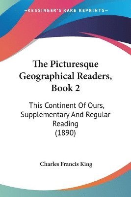 Charles Francis King - Picturesque Geographical Readers, Book 2, Häftad. Tillgänglighet: Lägg i varukorg