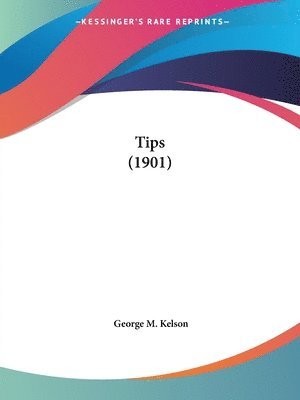 George M Kelson - Tips (1901), Häftad. Tillgänglighet: Lägg i varukorg