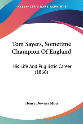 Henry Downes Miles - Tom Sayers, Sometime Champion Of England, Häftad. Tillgänglighet: Lägg i varukorg