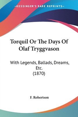 F Robertson - Torquil Or The Days Of Olaf Tryggvason, Häftad. Tillgänglighet: Lägg i varukorg