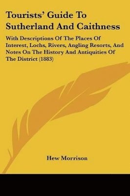 Hew Morrison - Tourists' Guide To Sutherland And Caithness, Häftad. Tillgänglighet: Lägg i varukorg