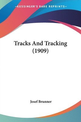 Josef Brunner - Tracks And Tracking (1909), Häftad. Tillgänglighet: Lägg i varukorg