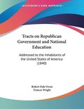 Tracts on Republican Government and National Education: Addressed to the Inhabitants of the United States of America (1840)