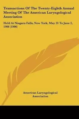 Transactions Of The Twenty-Eighth Annual Meeting Of The American Laryngological Association