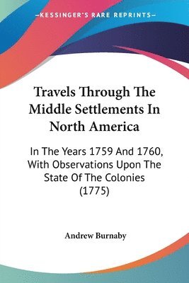 Andrew Burnaby - Travels Through The Middle Settlements In North America, Häftad. Tillgänglighet: Lägg i varukorg