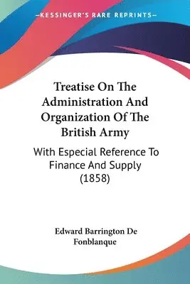 Edward Barrington De Fonblanque - Treatise On The Administration And Organization Of The British Army, Häftad. Tillgänglighet: Lägg i varukorg