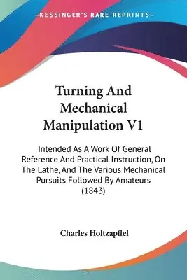 Charles Holtzapffel - Turning And Mechanical Manipulation V1, Häftad. Tillgänglighet: Lägg i varukorg