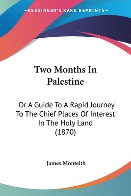 James Monteith - Two Months In Palestine, Häftad. Tillgänglighet: Lägg i varukorg
