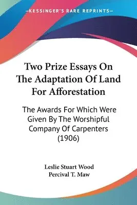 Leslie Stuart Wood, Percival T Maw - Two Prize Essays On The Adaptation Of Land For Afforestation, Häftad. Tillgänglighet: Lägg i varukorg