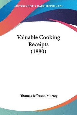 Thomas Jefferson Murrey - Murrey, T: Valuable Cooking Receipts (1880), Häftad. Tillgänglighet: Lägg i varukorg