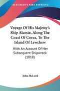 Voyage Of His Majesty's Ship Alceste, Along The Coast Of Corea, To The Island Of Lewchew: With An Account Of Her Subsequent Shipwreck (1818)