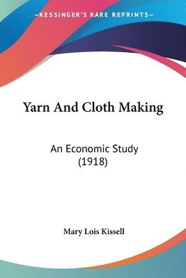 Mary Lois Kissell - Yarn And Cloth Making, Häftad