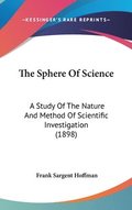 The Sphere of Science: A Study of the Nature and Method of Scientific Investigation (1898)