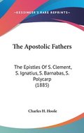The Apostolic Fathers: The Epistles of S. Clement, S. Ignatius, S. Barnabas, S. Polycarp (1885)